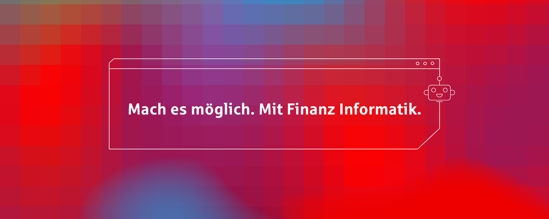 Mach es möglich. Mit Finanz Informatik.